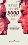 Ik had toch al dood moeten zijn? - Majorie van Wijk - 9789464891423