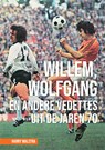 Willem, Wolfgang en andere vedettes uit de jaren 70 - Harry Walstra - 9789464916942