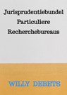 Jurisprudentiebundel Particuliere Recherchebureaus - Willy Debets - 9789464923087