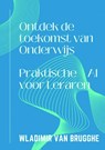 Ontdek de toekomst van Onderwijs - Wladimir Van Brugghe - 9789464925395