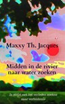 Midden in de rivier naar water zoeken - Maxxy Th. Jacques - 9789464927603