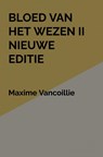 Bloed van het Wezen II Nieuwe Editie - Maxime Vancoillie - 9789464929751