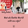 Wat als Barbie World echt zou zijn? - Kelly Batist - 9789464930764