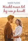 Wacht maar tot hij van je houdt - Nikee Fuchs - 9789464937169