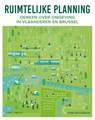 Ruimtelijke planning: Denken over omgeving in Vlaanderen en Brussel - Kobe Boussauw - 9789464987782