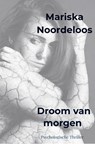 Droom van morgen - Mariska Noordeloos - 9789465016436