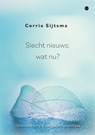 Slecht nieuws: wat nu? - Corrie Sijtsma - 9789465091365