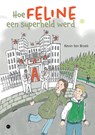 Hoe Feline een superheld werd - Kevin ten Broek - 9789465091464