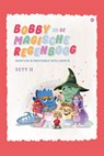 Bobby en de magische regenboog - Sety H - 9789465091501