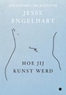 Hoe jij kunst werd - Jesse Engelhart - 9789465094564