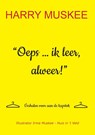 Oeps ... ik leer, alweer! - Harry Muskee ; Irma Muskee-Huis In 't Veld - 9789465114958