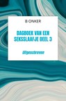 Dagboek van een seksslaafje deel 3 - B Onker - 9789465123899