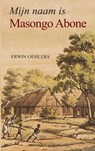 Mijn naam is Masongo Abone - Erwin Oehlers - 9789465125435
