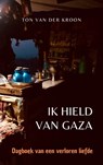 Ik hield van Gaza - Ton Van der Kroon - 9789465127255