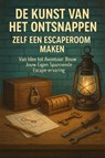 De Kunst van het Ontsnappen: Zelf een Escaperoom Maken - Andries B.V. - 9789465191461