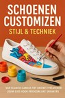 Schoenen Customizen: Stijl & Techniek - Andries B.V. - 9789465191591