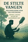 De Stilte Vangen: Een Handleiding voor Field Recording -  - 9789465191683