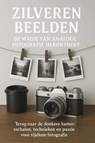 Zilveren Beelden: De Magie van Analoge Fotografie Herontdekt - Andries B.V. - 9789465191706