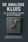 De Analoge Kluis: Hoe Je Informatie Offline en Veilig Bewaart - Andries B.V. - 9789465191737