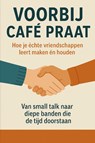 Voorbij Café Praat – Hoe je échte vriendschappen leert maken én houden - Andries B.V. - 9789465191829