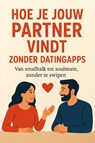 Hoe je jouw partner vindt zonder datingapps - Andries B.V. - 9789465191836