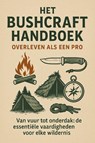 Het Bushcraft Handboek: Overleven als een Pro - Andries B.V. - 9789465192079