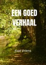 Een goed verhaal - José Vriens - 9789465200606