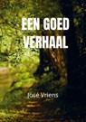 Een goed verhaal - José Vriens - 9789465200606
