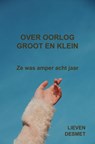 Over oorlog groot en klein - Lieven Desmet - 9789465204970