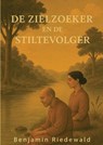 De zielzoeker en de stiltevolger - Benjamin Riedewald - 9789465209050