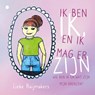 Ik ben ik, en ik mag er zijn - Lieke Raijmakers - 9789465280189