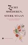 Zacht moederen, sterk staan - Daniëlle Lammerée - 9789465283708