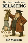 De zin en onzin van Belasting - Mr. Madison - 9789465314440