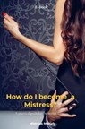 How do I become a Mistress? - Mistress Moriah - 9789465314495