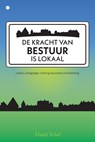 De kracht van bestuur is lokaal - Daniël Schell - 9789465447445