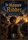 Boek 1, De blauwe Ridder - De jongen uit de Sloppenwijk. - Hendrik van ´t Hoff - 9789465467047
