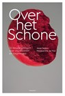 Over het Schone - Marguerithe de Man ; Jesse Segers - 9789490463816