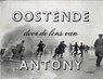 Oostende door de lens van Antony - Norbert Hostyn ; Luc François ; Martine Meire - 9789490880361
