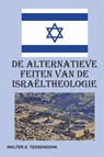 De alternatieve feiten van de Israëltheologie - Walter Tessensohn - 9789491026874