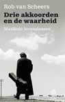 Drie akkoorden en de waarheid - Rob van Scheers - 9789491567797