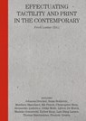 Effectuating tactility and print in the contemporary - Johanna Drucker ; Alessandro Ludovico ; Lars Bang Larsen ; Marieke Sonneveld - 9789491677809
