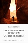 Geboren om te Haten Herboren om lief te Hebben - Klaus Kenneth - 9789492224071