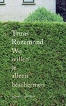 We willen je alleen beschermen - Truus Rozemond - 9789492241863