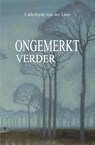 Ongemerkt verder - Catheleyne van der Laan - 9789492261663