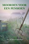 Moorden voor een pensioen - Jan Willem Sodderland - 9789492329868