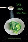 Sla met suiker - Annemarie Hering - 9789492371058