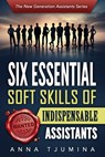 Six essential soft skills of indispensable assistants - Anna Tjumina - 9789492371089