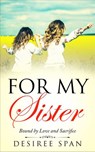 For my Sister. Bound by Love and Sacrifice - Desiree Span - 9789492371843