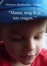 "Mama, mag ik je iets vragen.." - Marianne Miralles Blay-Krijnsen - 9789492394453