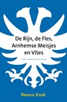 De Rijn, de fles, Arnhemse meisjes en Vites - Remco Kock - 9789492411334